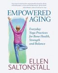 Empowered Aging: Everyday Yoga Practices for Bone Health, Strength and Balance