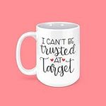 Target, Target Mug, Funny Target Mug, I Can't Be Trusted at Target, Target Run, Target Cup, Funny Coffee Mugs, I Love Long Romantic Walks