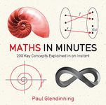 Maths in Minutes: 200 Key Concepts Explained In An Instant