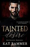 Tainted Desire: An Enemies to Lovers Mafia Romance (Ruthless Rogues Mafia)