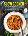 Slow Cooker Forgotten Recipes: Old-Fashioned Crock Pot Classics That Are Still Amazing Today! (Vintage Recipe Cookbooks Book 1)