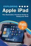 Exploring Apple iPad: iPadOS 14 Edition: The Illustrated, Practical Guide to Using your iPad: 6 (Exploring Tech)