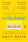 Cribsheet: A Data-Driven Guide to Better, More Relaxed Parenting, from Birth to Preschool