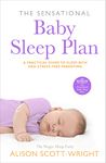 The Sensational Baby Sleep Plan: a practical guide to sleep-rich and stress-free parenting from recognised sleep guru Alison Scott-Wright