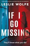 If I Go Missing: A totally gripping and addictive psychological thriller with a jaw-dropping twist