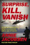 Surprise, Kill, Vanish: The Definitive History of Secret CIA Assassins, Armies and Operators