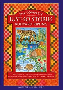 Complete Just So Stories, The: 14 Much-Loved Tales Including How the Camel Got His Hump, Elephant's Child, and How the Alphabet Was Made