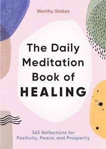 The Daily Meditation Book of Healing: 365 Reflections for Positivity, Peace, and Prosperity