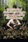 Plant-Powered Perfection: 101 Vegan Recipes Inspired by Gordon Ramsay