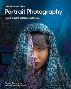 Understanding Portrait Photography: How to Shoot Great Pictures of People Anywhere