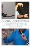 Choral Conducting: Philosophy and Practice