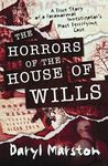 The Horrors of the House of Wills: A True Story of a Paranormal Investigator's Most Terrifying Case