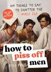 How to Piss Off Men: 109 Things to 