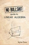 No bullshit guide to linear algebra