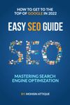 Mastering Search Engine Optimization : How To Get To The Top Of The Google In 2022: Easy Seo Guide