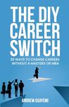 The DIY Career Switch: 35 Ways To Change Careers Without a Masters or MBA