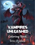 Vampires Unleashed: A Sinister 50-Image Coloring Book for Adult and Teen Thrill-Seekers: Adult Coloring book of Scary Horrific Vampires suitable for Adults and teens for relaxation, celebration, and explorng creativity