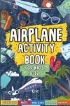 Airplane Activity Book For Kids Ages 8-12: Perfect For Travel Trips | Includes Mazes, Word Searches, Sudoku, Crosswords And More!