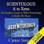 Scientology: A to Xenu: An Insider's Guide to What Scientology Is All About