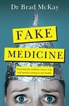 Fake Medicine: Exposing the wellness crazes, cons and quacks costing us our health