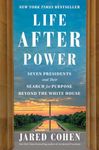 Life After Power: Seven Presidents and Their Search for Purpose Beyond the White House