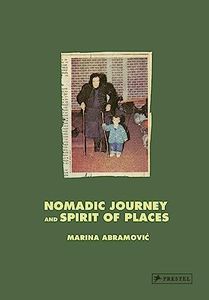 Marina Abramovic: Nomadic Journey and Spirit of Places