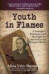 Youth in Flames: A Teenager’s Resistance and Her Fight for Survival in the Warsaw Ghetto