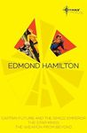 Edmond Hamilton SF Gateway Omnibus: Captain Future and the Space Emperor, The Star Kings & The Weapon From Beyond