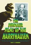 The Dinosaur Films of Ray Harryhausen: Features, Early 16mm Experiments and Unrealized Projects