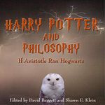 Harry Potter and Philosophy: If Aristotle Ran Hogwarts