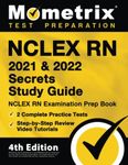 NCLEX RN 2021 and 2022 Secrets Study Guide: NCLEX RN Examination Prep Book, 2 Complete Practice Tests, Step-by-Step Review Video Tutorials: [4th Edition]