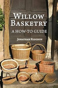 Willow Basketry: A How-To Guide: 1