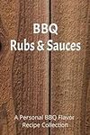 BBQ Rubs & Sauces: A Personal BBQ F