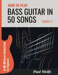 How To Play Bass Guitar In 50 Songs Module 2: An 80-20 Device Method Book For Beginners (How To Play Bass In 50 Songs - From Beginner To Intermediate)