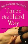 Three The Hard Way (Susie Bright Presents Series)