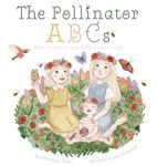 The Pollinator ABCs: Meet the friends that make flowers happy: 3 (The Rose Sisters Garden)