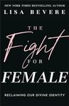 The Fight for Female: Reclaiming Our Divine Identity