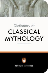 The Penguin Dictionary of Classical Mythology (Penguin Dictionary)