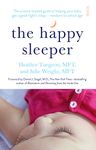 The Happy Sleeper: the science-backed guide to helping your baby get a good night’s sleep ― newborn to school age