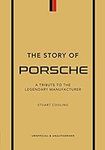 The Story of Porsche: A Tribute to the Legendary Manufacturer