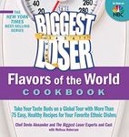 The Biggest Loser Flavors of the World Cookbook: Take your taste buds on a global tour with more than 75 easy, healthy recipes for your favorite ethnic dishes