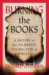 Burning the Books: A History of the Deliberate Destruction of Knowledge