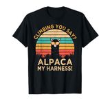 Climbing You Say? Alpaca My Harness Funny Rock Climber Gift T-Shirt