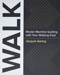 WALK: Master Machine Quilting with your Walking Foot