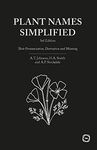 Plant Names Simplified 3rd Edition: Their Pronunciation, Derivation and Meaning