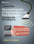 Ultrasound Evaluation of Peripheral Nerves and Focal Neuropathies, Second Edition: Correlation With Electrodiagnosis