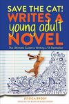 Save the Cat! Writes a Young Adult Novel: The Ultimate Guide to Writing a YA Bestseller