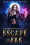 Escape of the Fae: A Dark Fantasy Romance (Poison Penitentiary Book 1)