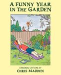 A Funny Year in the Garden: Gardening Cartoons by Chris Madden