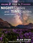 How to Process Nightscapes and Time-Lapses: Volume 2 (Nightscapes & Time-Lapses)